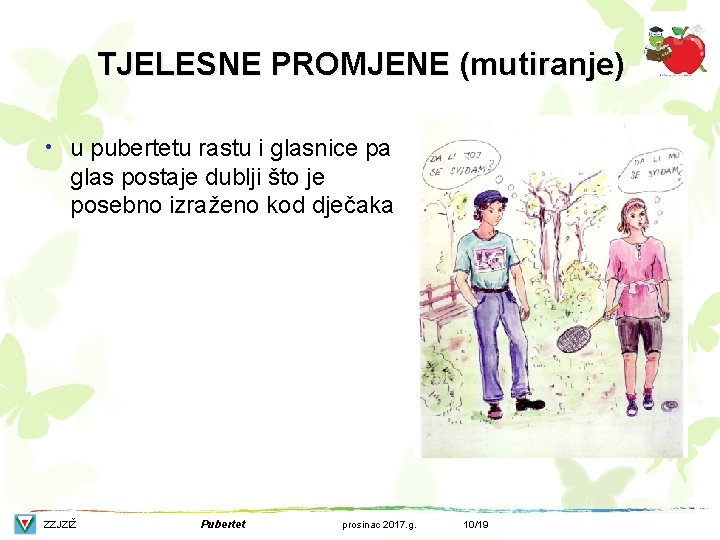 TJELESNE PROMJENE (mutiranje) • u pubertetu rastu i glasnice pa glas postaje dublji što