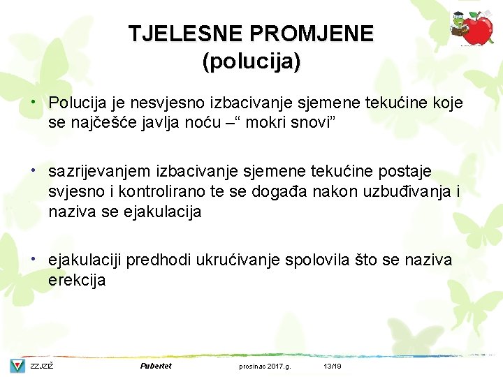 TJELESNE PROMJENE (polucija) • Polucija je nesvjesno izbacivanje sjemene tekućine koje se najčešće javlja