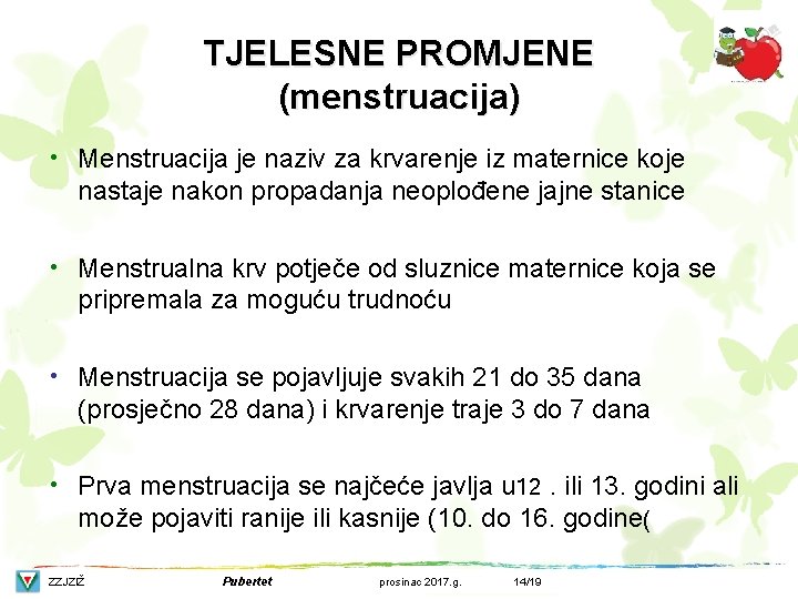 TJELESNE PROMJENE (menstruacija) • Menstruacija je naziv za krvarenje iz maternice koje nastaje nakon