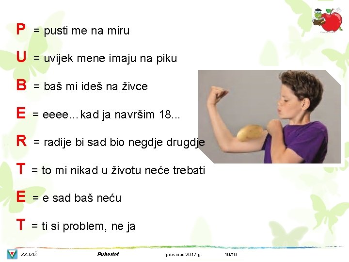 P = pusti me na miru U = uvijek mene imaju na piku B