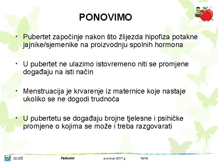 PONOVIMO • Pubertet započinje nakon što žlijezda hipofiza potakne jajnike/sjemenike na proizvodnju spolnih hormona