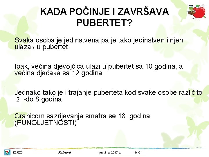 KADA POČINJE I ZAVRŠAVA PUBERTET? Svaka osoba je jedinstvena pa je tako jedinstven i