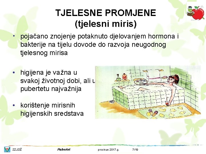 TJELESNE PROMJENE (tjelesni miris) • pojačano znojenje potaknuto djelovanjem hormona i bakterije na tijelu