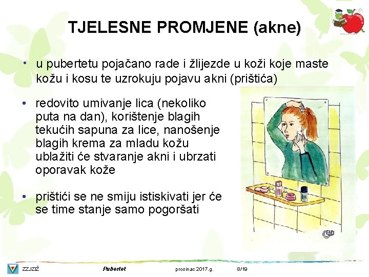 TJELESNE PROMJENE (akne) • u pubertetu pojačano rade i žlijezde u koži koje maste