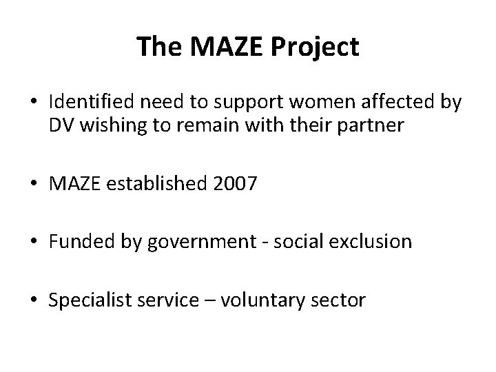 The MAZE Project • Identified need to support women affected by DV wishing to