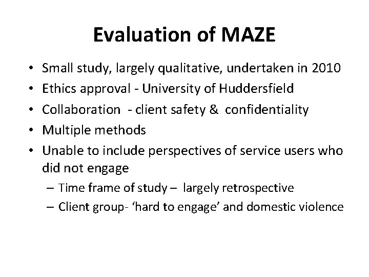 Evaluation of MAZE • • • Small study, largely qualitative, undertaken in 2010 Ethics