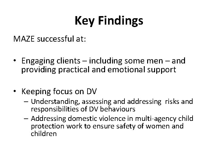 Key Findings MAZE successful at: • Engaging clients – including some men – and