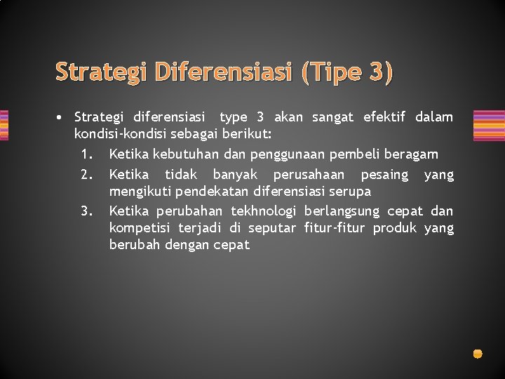 Strategi Diferensiasi (Tipe 3) • Strategi diferensiasi type 3 akan sangat efektif dalam kondisi-kondisi