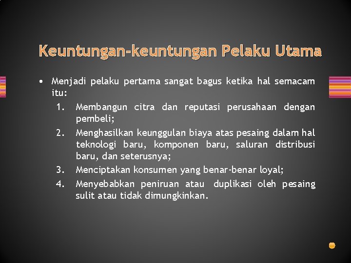 Keuntungan-keuntungan Pelaku Utama • Menjadi pelaku pertama sangat bagus ketika hal semacam itu: 1.