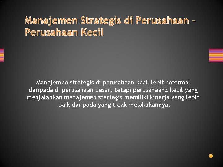 Manajemen Strategis di Perusahaan – Perusahaan Kecil Manajemen strategis di perusahaan kecil lebih informal