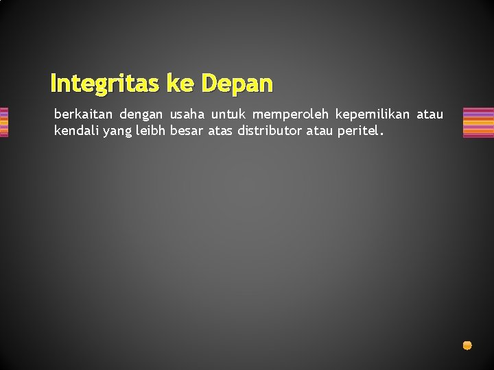 Integritas ke Depan berkaitan dengan usaha untuk memperoleh kepemilikan atau kendali yang leibh besar