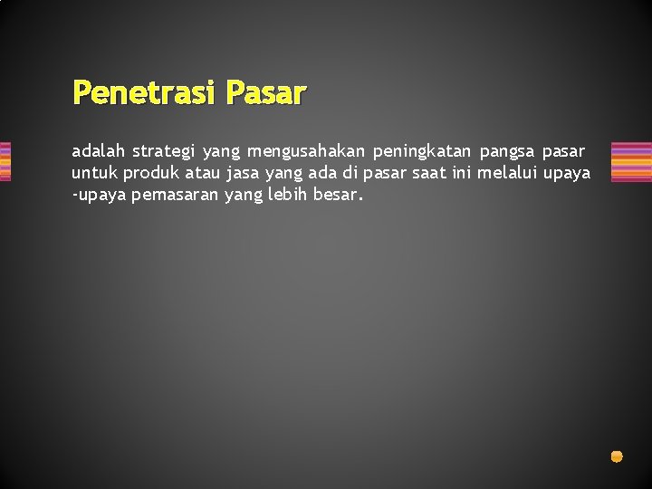 Penetrasi Pasar adalah strategi yang mengusahakan peningkatan pangsa pasar untuk produk atau jasa yang