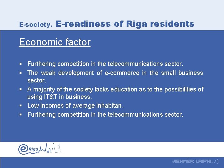 E-society. E-readiness of Riga residents Economic factor § Furthering competition in the telecommunications sector.