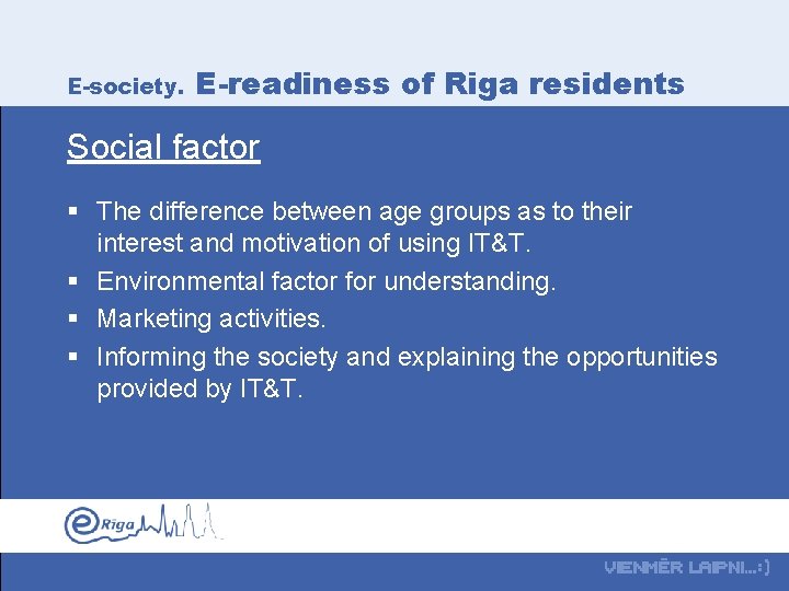 E-society. E-readiness of Riga residents Social factor § The difference between age groups as