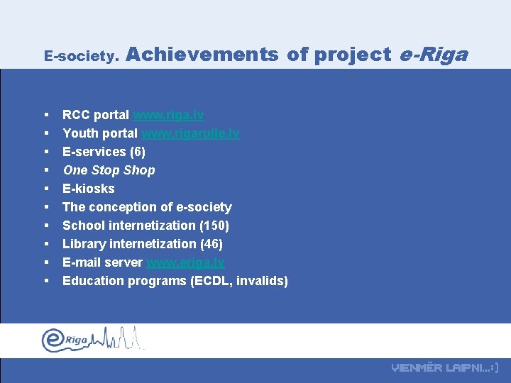 E-society. § § § § § Achievements of project e-Riga RCC portal www. riga.