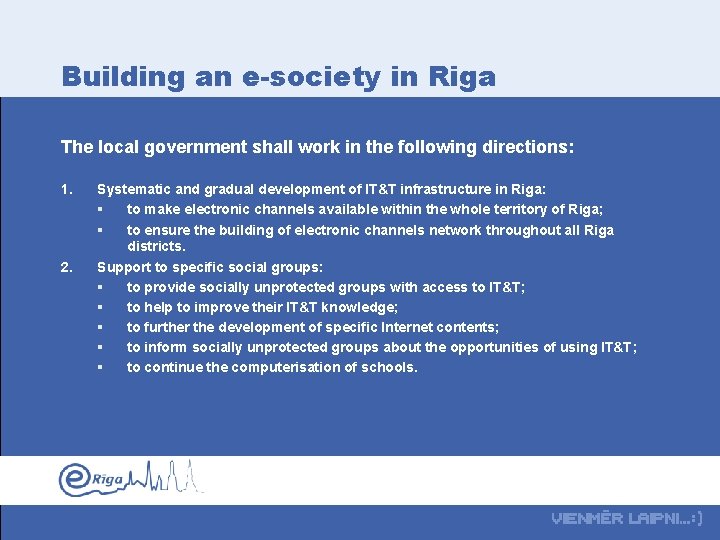 Building an e-society in Riga The local government shall work in the following directions: