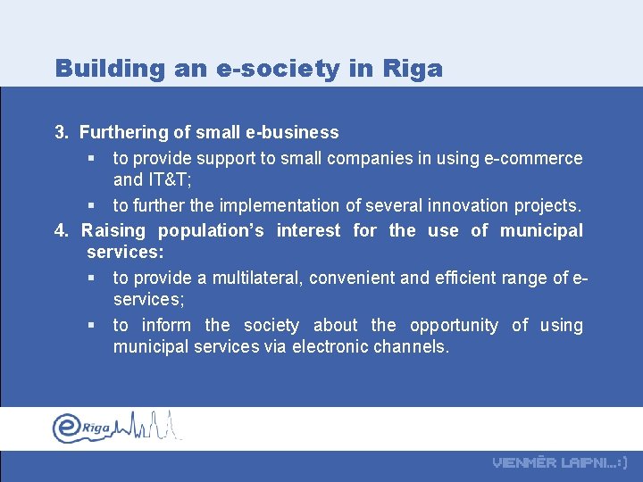 Building an e-society in Riga 3. Furthering of small e-business § to provide support