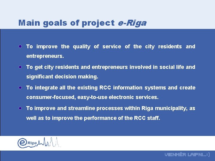 Main goals of project e-Riga To improve the quality of service of the city