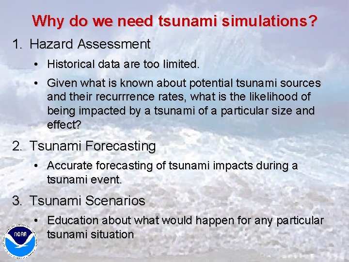 Why do we need tsunami simulations? 1. Hazard Assessment • Historical data are too