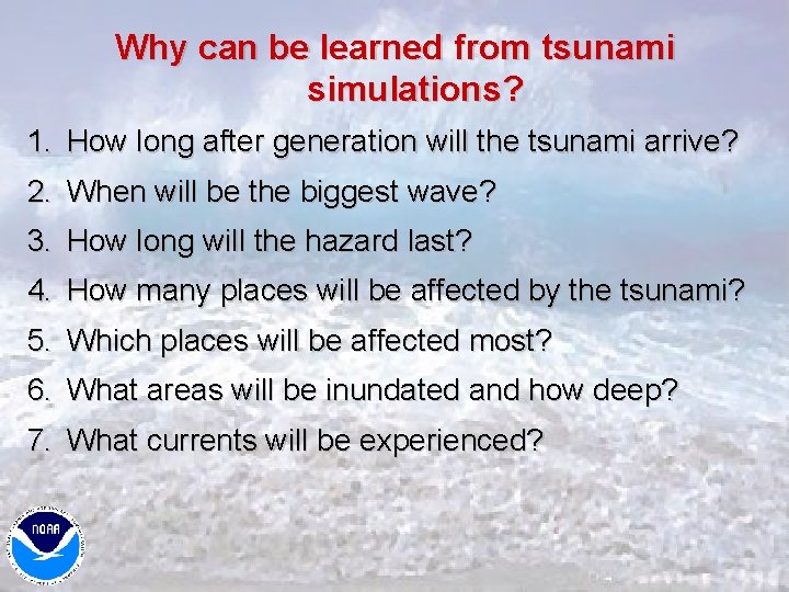 Why can be learned from tsunami simulations? 1. How long after generation will the