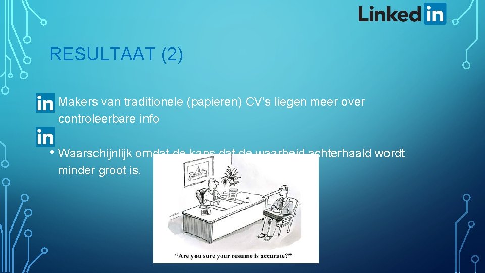 RESULTAAT (2) • Makers van traditionele (papieren) CV’s liegen meer over controleerbare info •