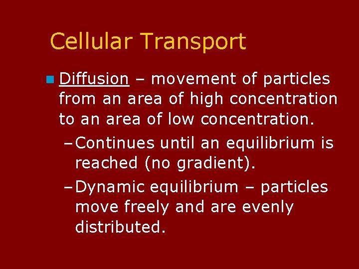 Cellular Transport n Diffusion – movement of particles from an area of high concentration