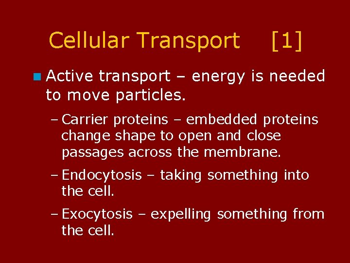 Cellular Transport [1] n Active transport – energy is needed to move particles. –