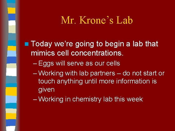 Mr. Krone’s Lab n Today we’re going to begin a lab that mimics cell