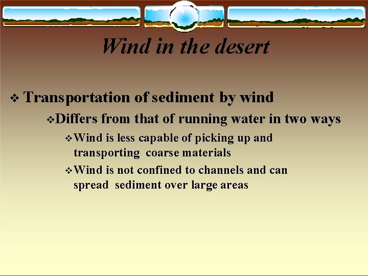 Wind in the desert Transportation Differs of sediment by wind from that of running