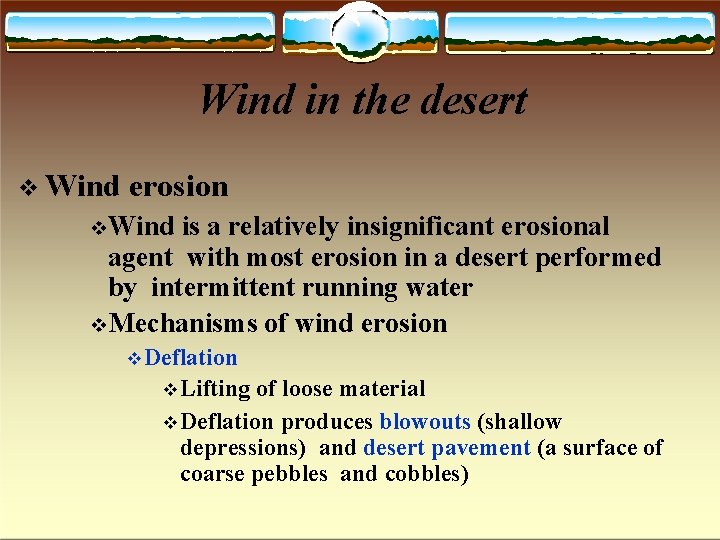 Wind in the desert Wind erosion Wind is a relatively insignificant erosional agent with