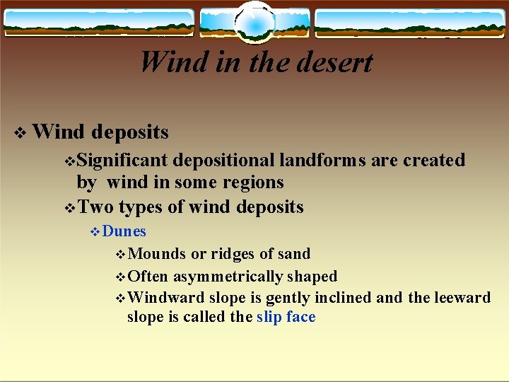 Wind in the desert Wind deposits Significant depositional landforms are created by wind in