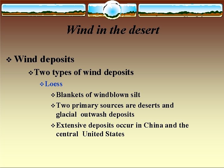 Wind in the desert Wind deposits Two types of wind deposits Loess Blankets of