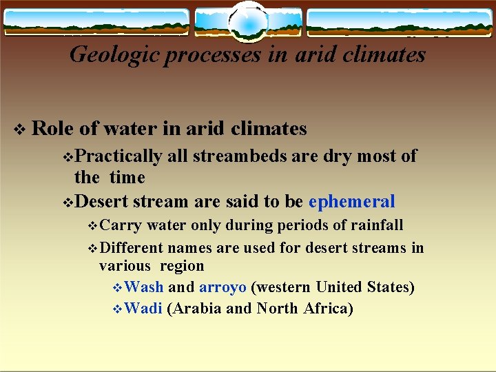 Geologic processes in arid climates Role of water in arid climates Practically all streambeds