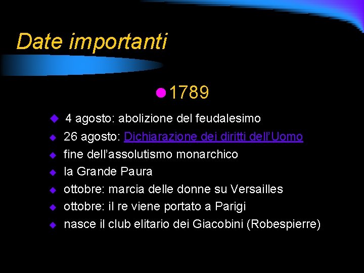 Date importanti l 1789 u 4 agosto: abolizione del feudalesimo u u u 26