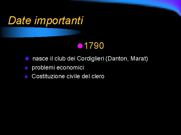 Date importanti l 1790 u nasce il club dei Cordiglieri (Danton, Marat) u u