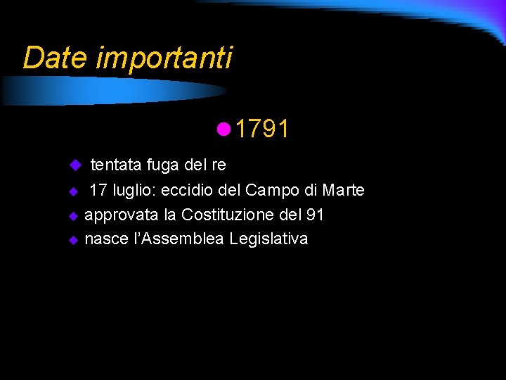 Date importanti l 1791 u tentata fuga del re 17 luglio: eccidio del Campo