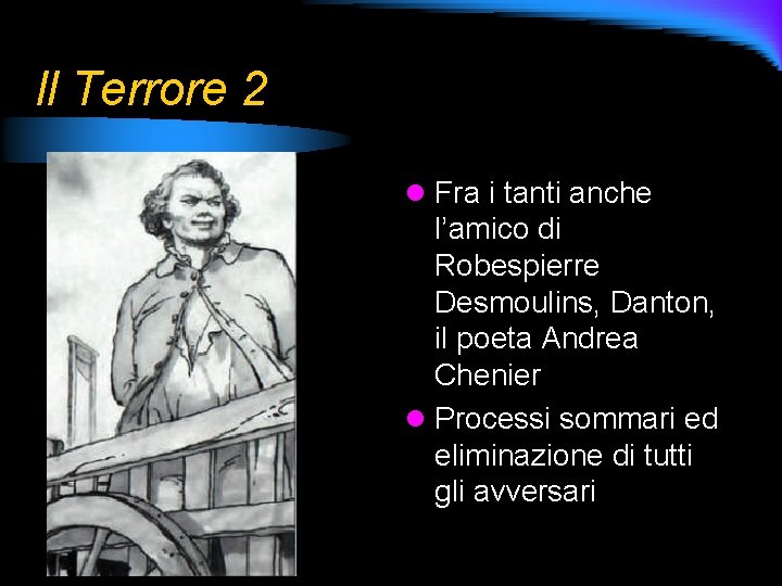 Il Terrore 2 l Fra i tanti anche l’amico di Robespierre Desmoulins, Danton, il