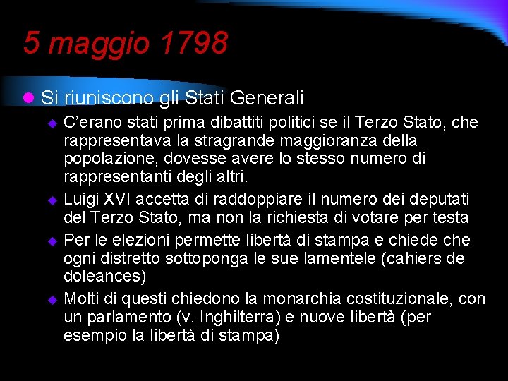 5 maggio 1798 l Si riuniscono gli Stati Generali C’erano stati prima dibattiti politici