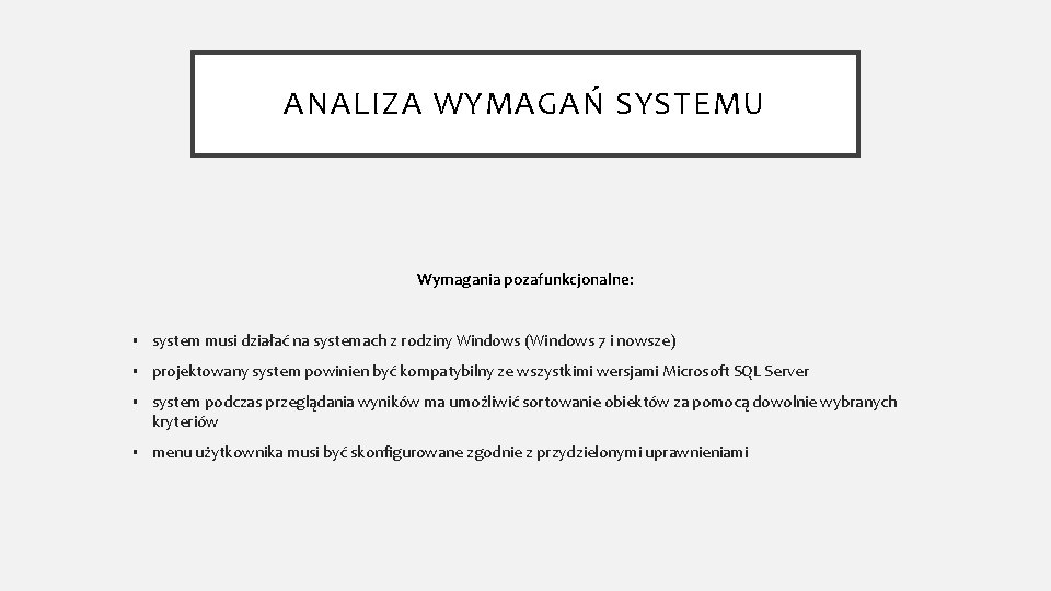 ANALIZA WYMAGAŃ SYSTEMU Wymagania pozafunkcjonalne: § system musi działać na systemach z rodziny Windows