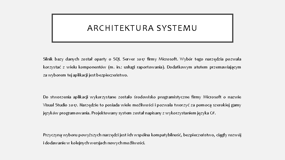 ARCHITEKTURA SYSTEMU Silnik bazy danych został oparty o SQL Server 2017 firmy Microsoft. Wybór