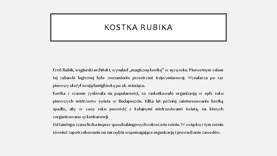 KOSTKA RUBIKA Ernö Rubik, węgierski architekt, wynalazł „magiczną kostkę” w 1974 roku. Pierwotnym celem