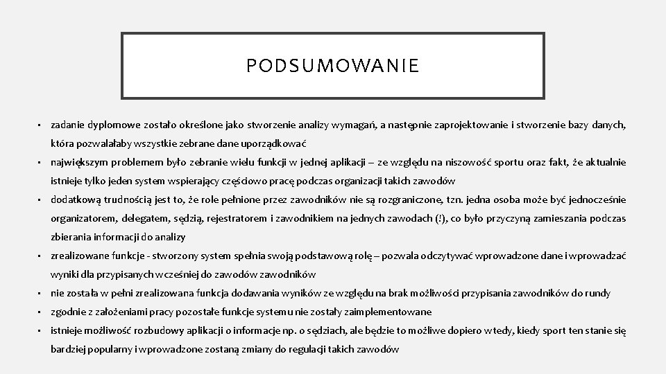 PODSUMOWANIE • zadanie dyplomowe zostało określone jako stworzenie analizy wymagań, a następnie zaprojektowanie i