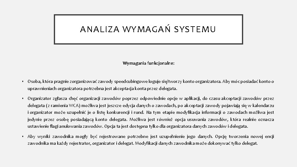 ANALIZA WYMAGAŃ SYSTEMU Wymagania funkcjonalne: § Osoba, która pragnie zorganizować zawody speedcubingowe loguje się/tworzy