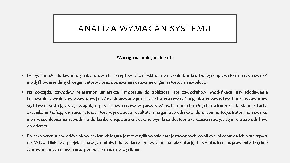 ANALIZA WYMAGAŃ SYSTEMU Wymagania funkcjonalne cd. : § Delegat może dodawać organizatorów (tj. akceptować