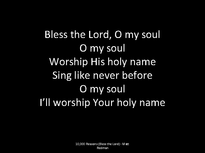 Bless the Lord, O my soul Worship His holy name Sing like never before