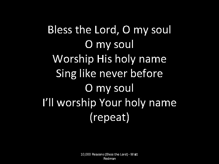 Bless the Lord, O my soul Worship His holy name Sing like never before