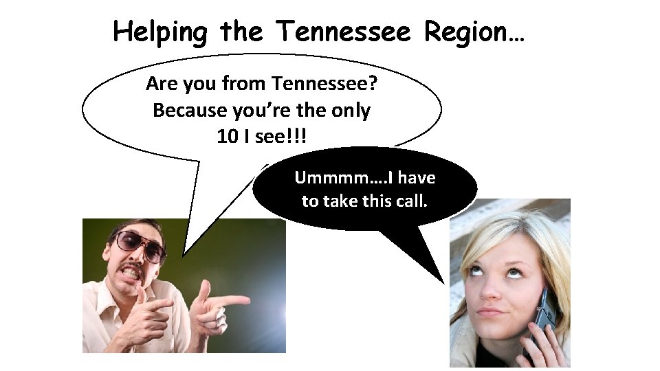 Helping the Tennessee Region… Are you from Tennessee? Because you’re the only 10 I