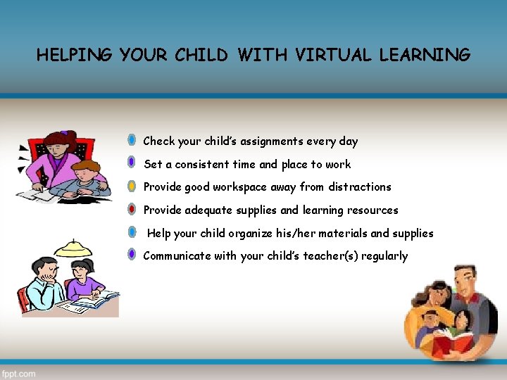 HELPING YOUR CHILD WITH VIRTUAL LEARNING Check your child’s assignments every day Set a