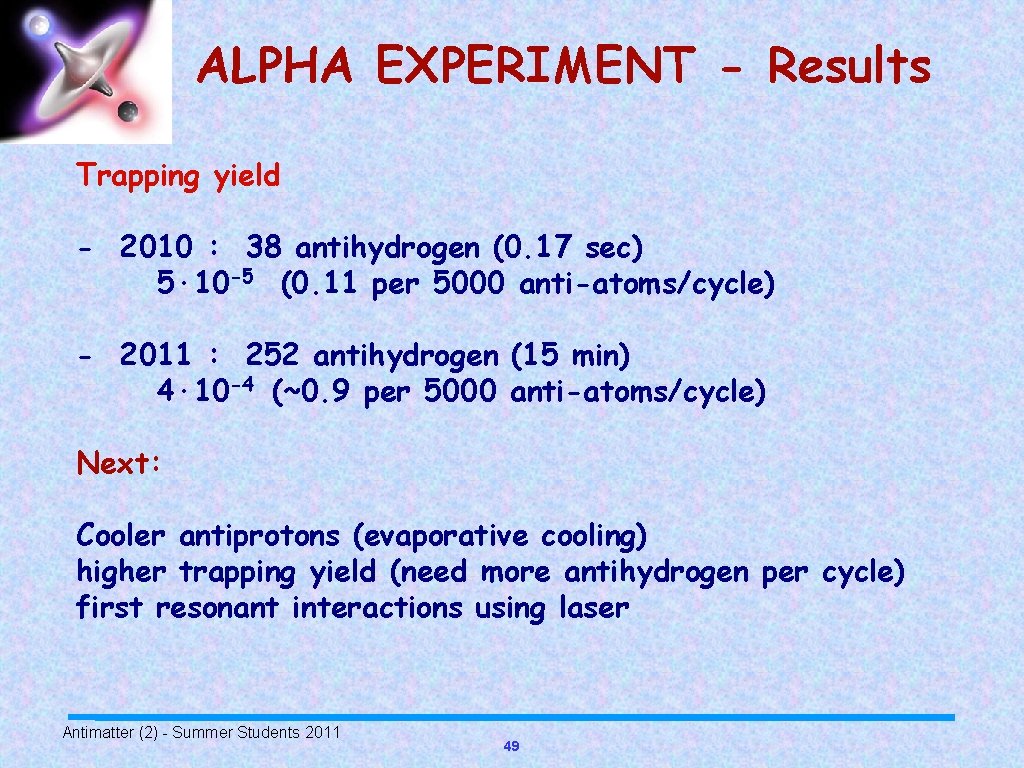 ALPHA EXPERIMENT - Results Trapping yield - 2010 : 38 antihydrogen (0. 17 sec)