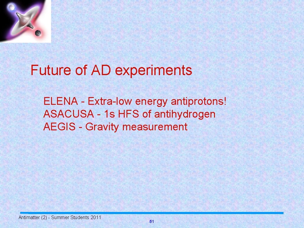 Future of AD experiments ELENA - Extra-low energy antiprotons! ASACUSA - 1 s HFS